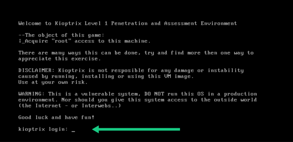 Kioptrix Level 1 Penetration and Assessment Environment text banner showing disclaimer and green arrow pointing to 'kioptrix login:'.
